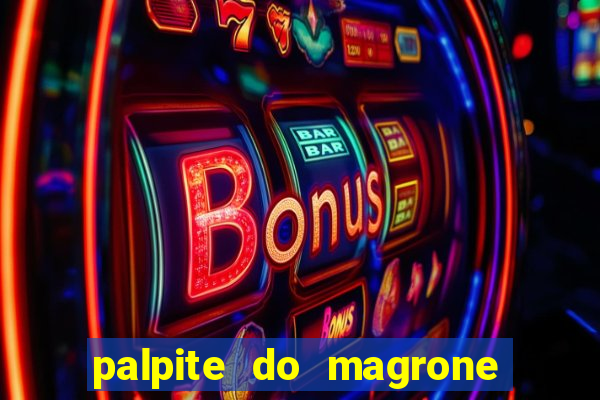 palpite do magrone para hoje